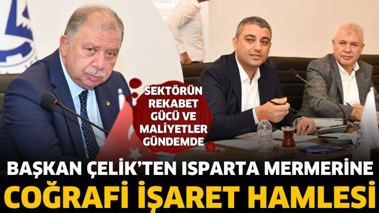 Başkan Çelik’ten Isparta Mermerine Coğrafi İşaret Hamlesi