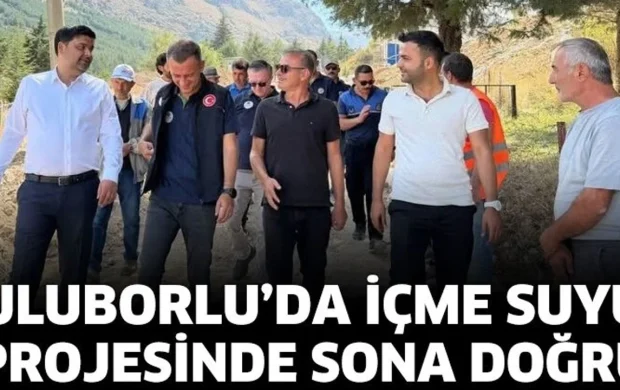 Uluborlu’da içme suyu projesinde sona doğru