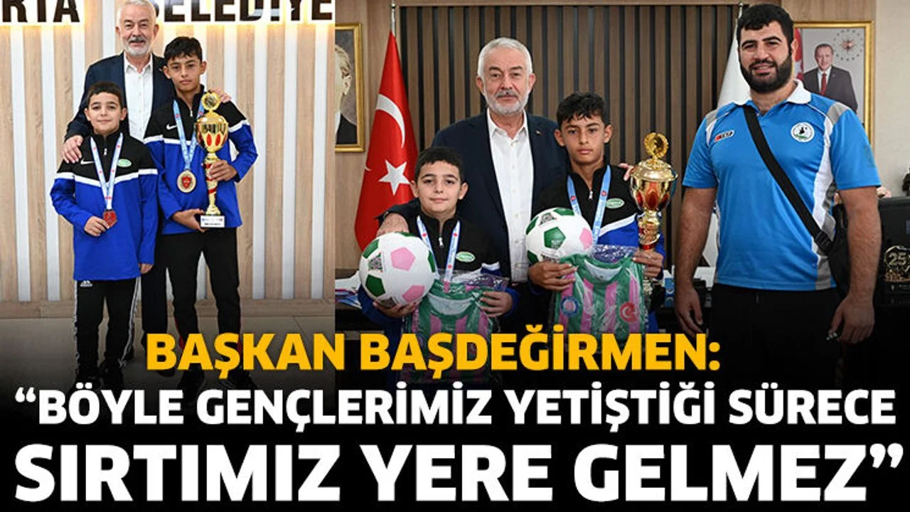 Başdeğirmen: “Böyle gençlerimiz yetiştiği sürece sırtımız yere gelmez”