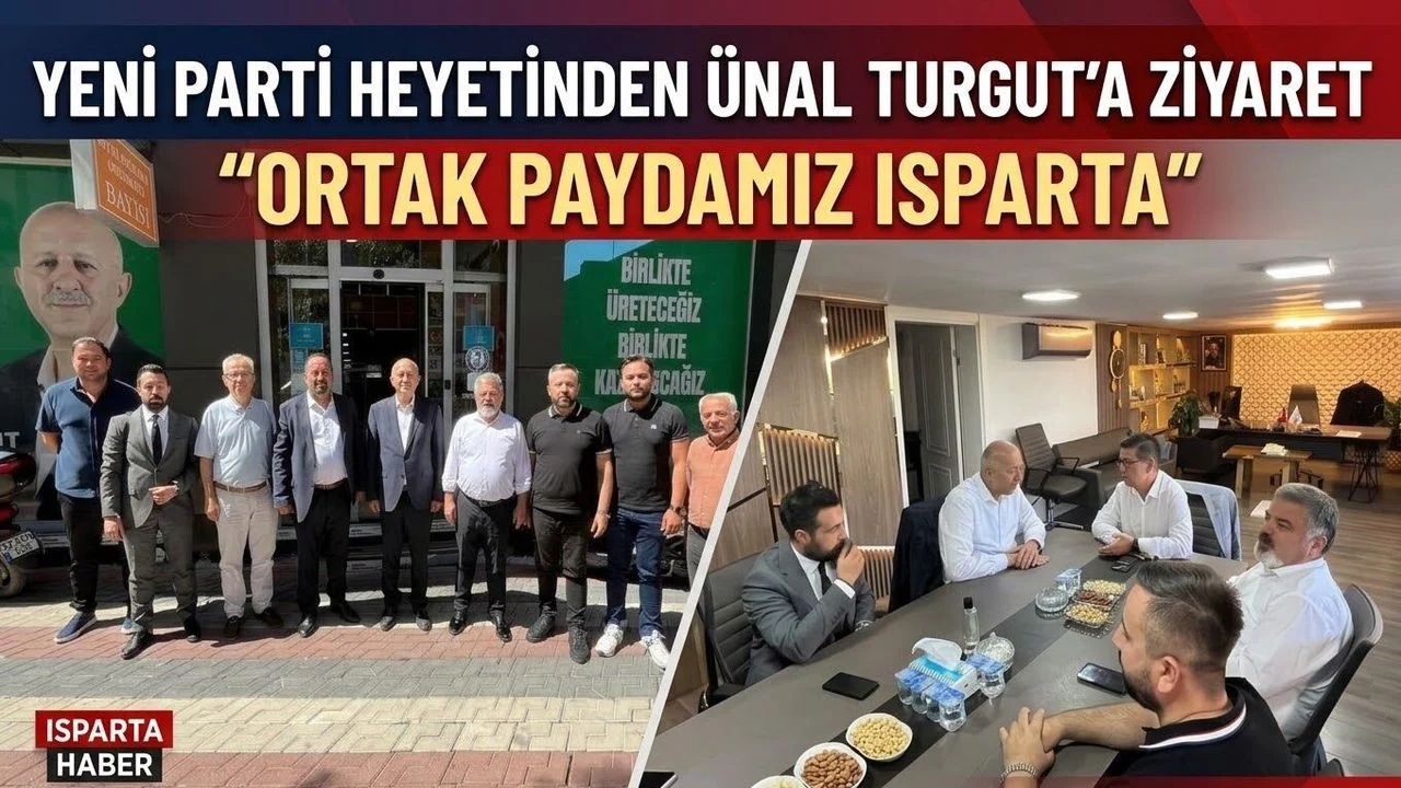 YENİ PARTİ HEYETİNDEN ÜNAL TURGUT’A ZİYARET: “ORTAK PAYDAMIZ ISPARTA”