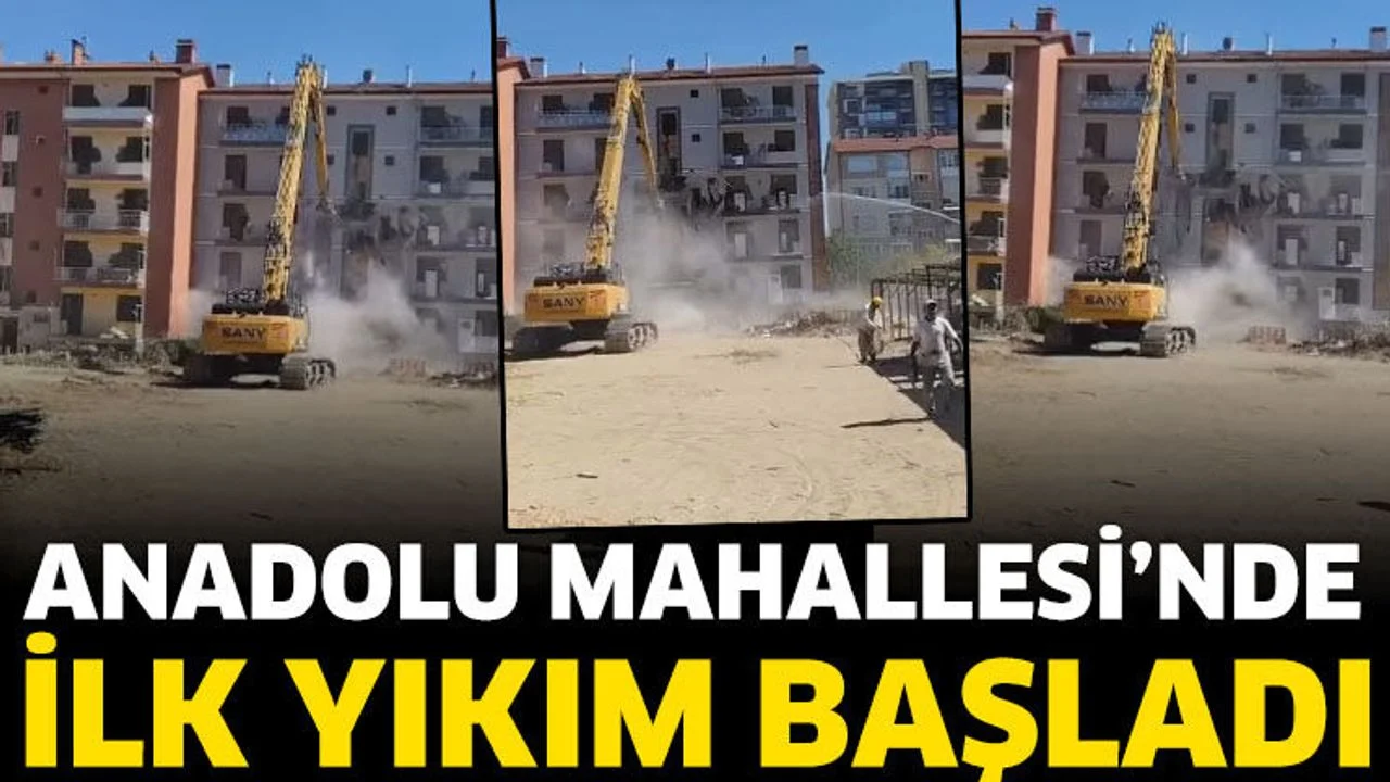 Anadolu Mahallesi’nde ilk yıkım başladı
