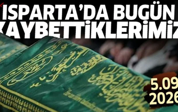 Isparta'da bugün kaybettiklerimiz 5 Eylül 2026