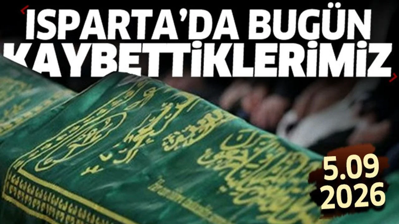 Isparta'da bugün kaybettiklerimiz 5 Eylül 2026