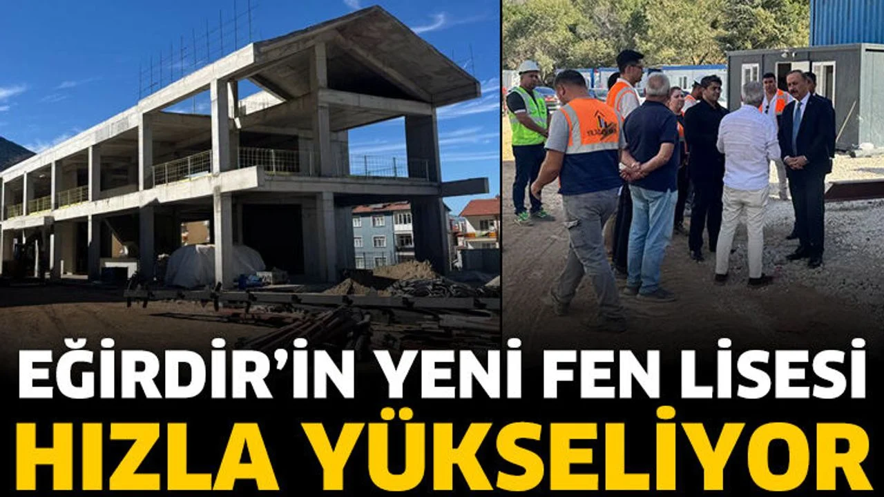 Eğirdir’in yeni Fen Lisesi hızla yükseliyor