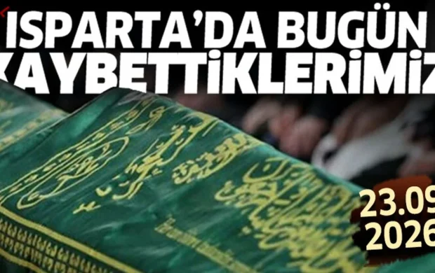 Isparta'da bugün kaybettiklerimiz 23 Eylül 2026