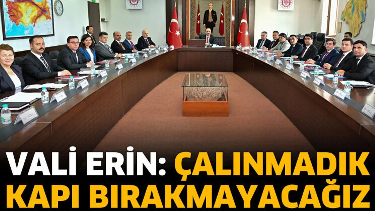 Vali Erin: Çalınmadık kapı bırakmayacağız