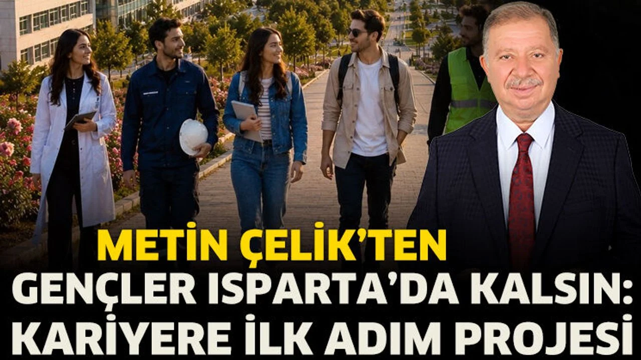 METİN ÇELİK’TEN GENÇLER ISPARTA’DA KALSIN: KARİYERE İLK ADIM PROJESİ