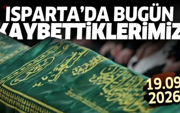 Isparta'da bugün kaybettiklerimiz 19 Eylül 2026