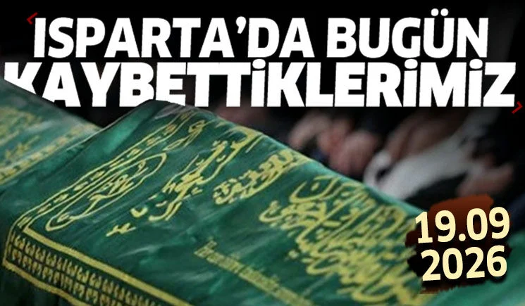 Isparta'da bugün kaybettiklerimiz 19 Eylül 2026