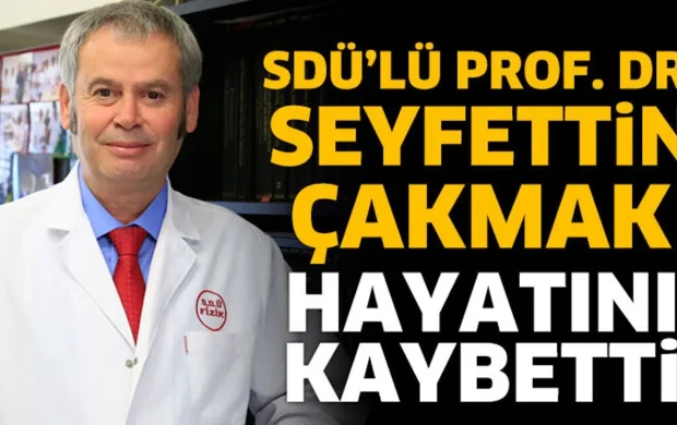SDÜ’lü Prof. Dr. Seyfettin Çakmak hayatını kaybetti