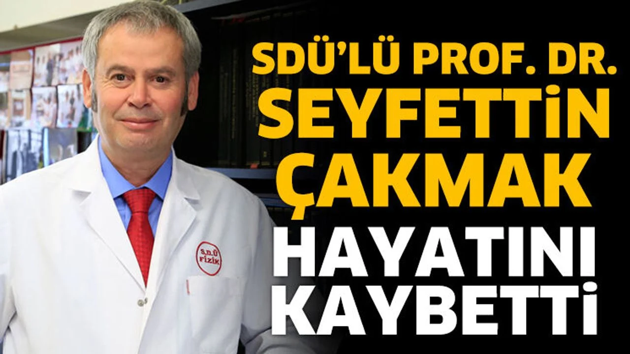 SDÜ’lü Prof. Dr. Seyfettin Çakmak hayatını kaybetti