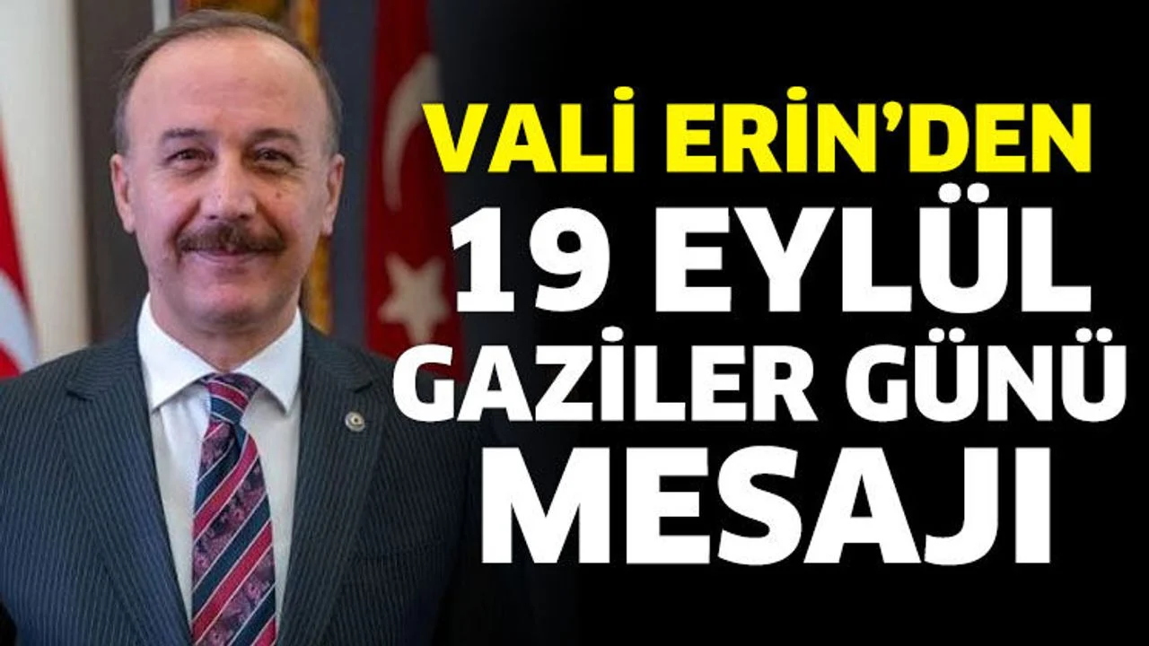 Vali Erin’den 19 Eylül Gaziler Günü mesajı