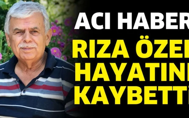 Rıza Özel hayatını kaybetti