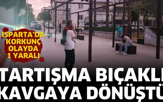 Isparta'da husumetlilerin kavgasında kan aktı: 1 yaralı