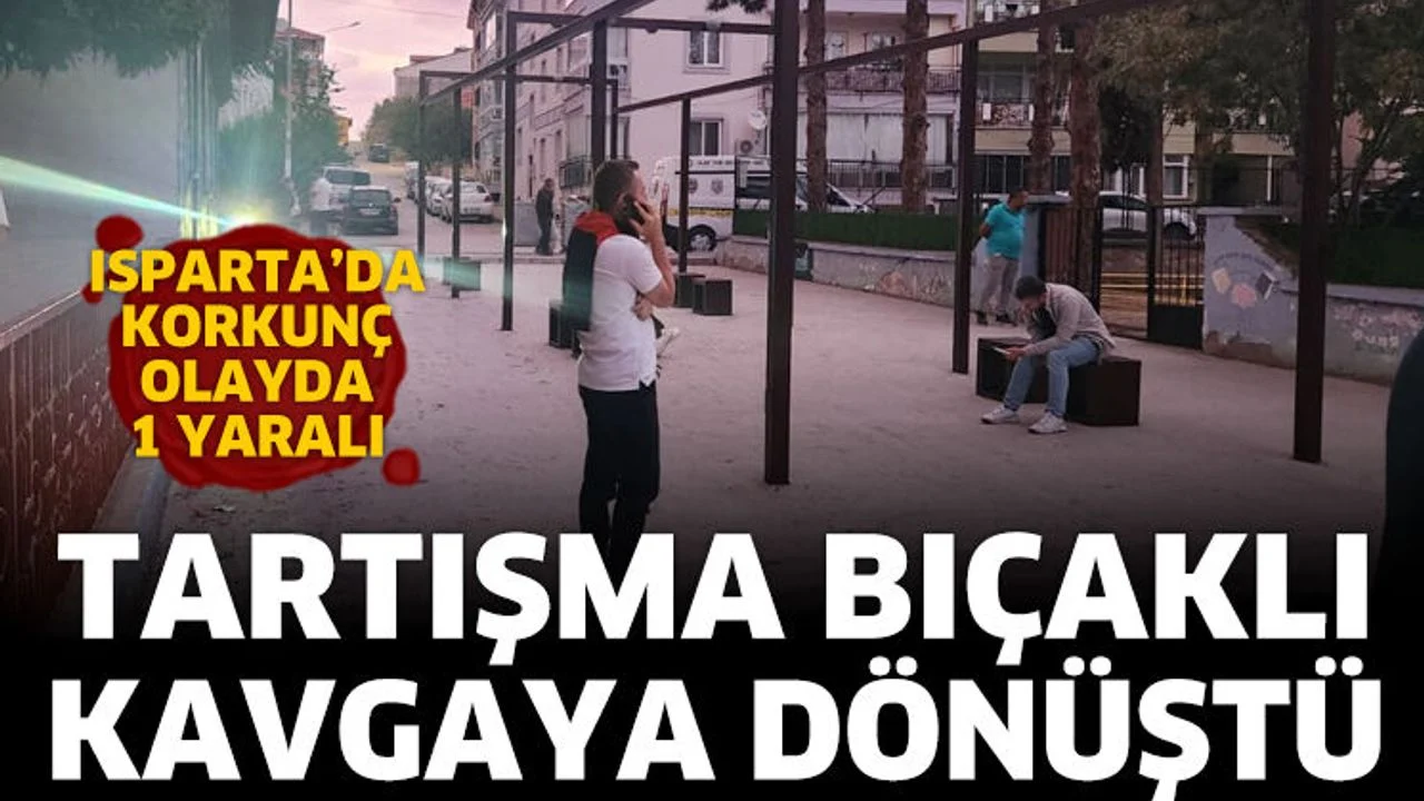 Isparta'da husumetlilerin kavgasında kan aktı: 1 yaralı