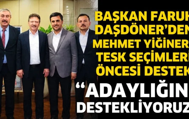 Faruk Daşdöner’den Mehmet Yiğiner’e Destek
