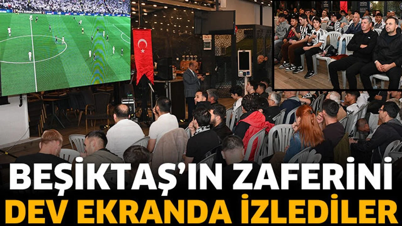 Beşiktaş’ın zaferini dev ekranda izlediler