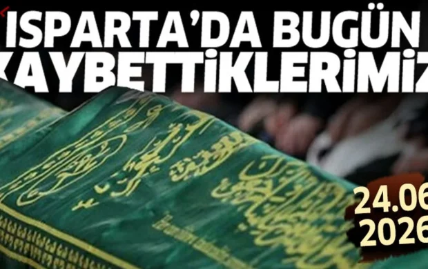 Isparta'da bugün kaybettiklerimiz 24 Eylül 2026