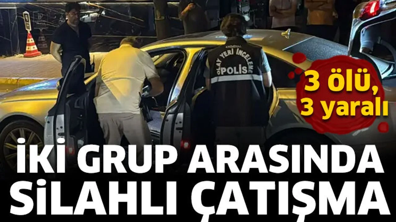 İki grup arasında silahlı çatışma: 3 ölü, 3 yaralı