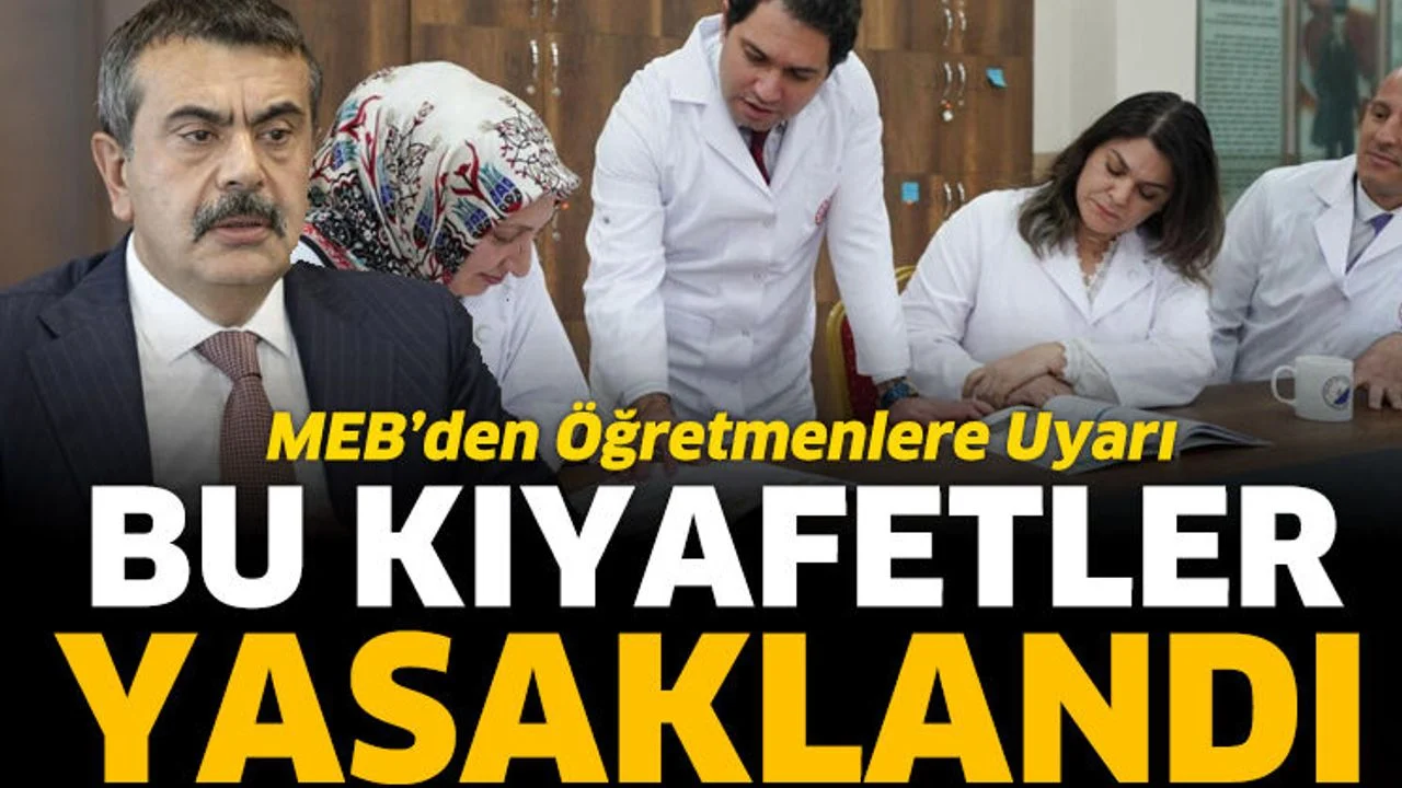 MEB’den öğretmenlere uyarı! Bu kıyafetler yasaklandı