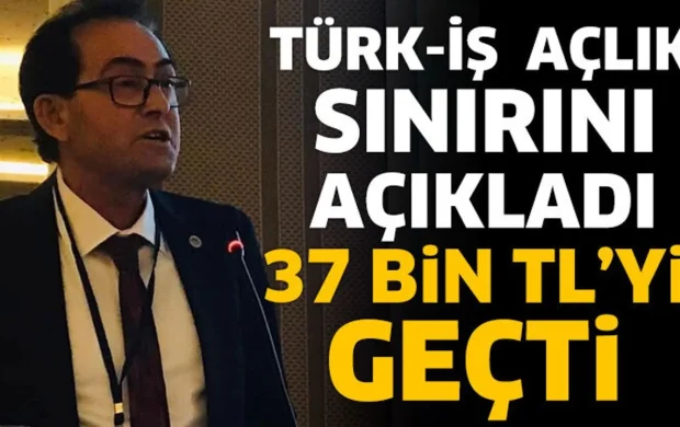 TÜRK-İŞ Açlık Sınırını Açıkladı; 37 Bin TL’yi Geçti