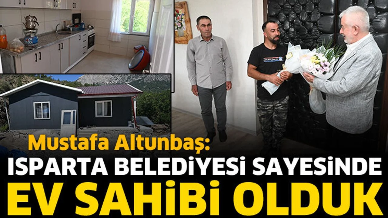 Mustafa Altunbaş: Isparta Belediyesi sayesinde ev sahibi olduk