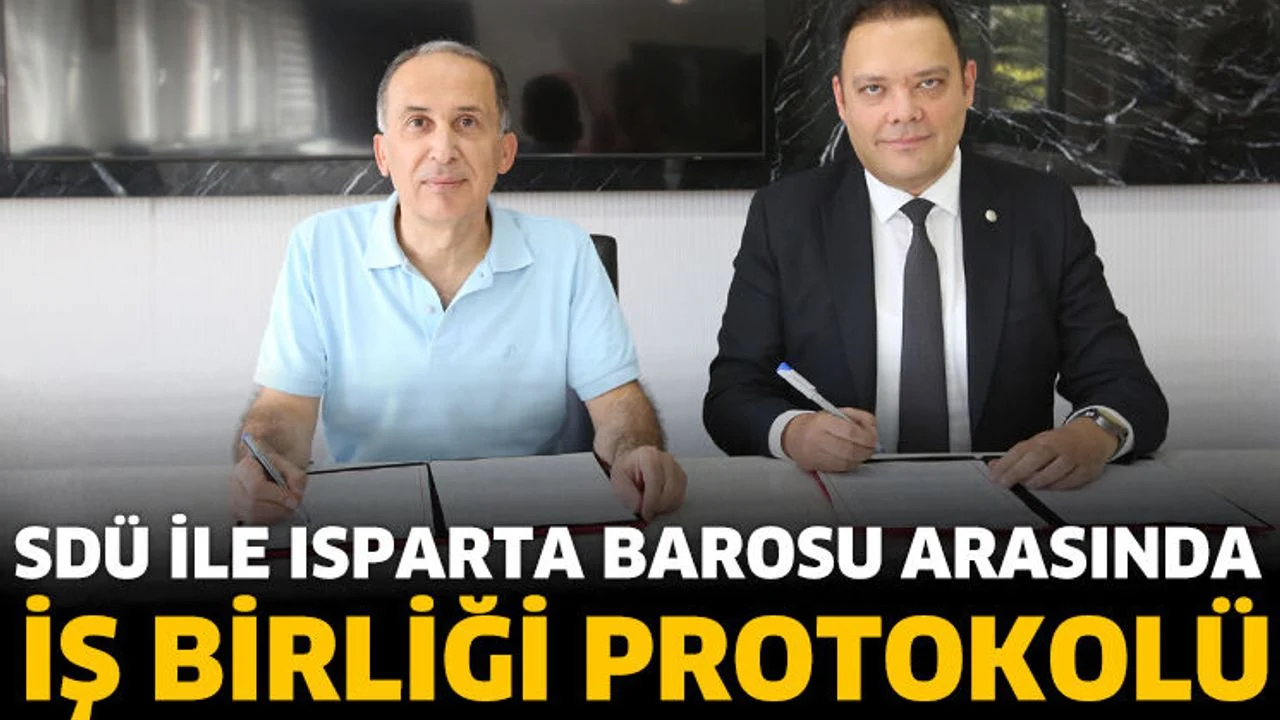 SDÜ ile Isparta Barosu Arasında İş Birliği Protokolü