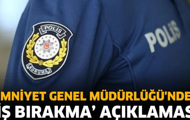 Emniyet Genel Müdürlüğü'nden 'iş bırakma' açıklaması