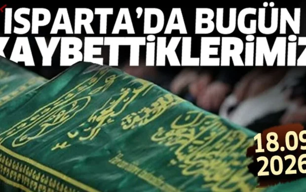 Isparta'da bugün kaybettiklerimiz 18 Eylül 2026