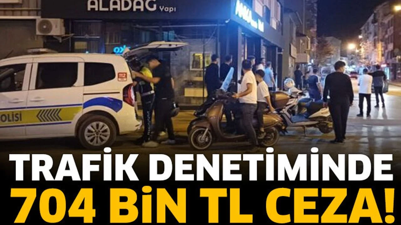 Trafik Denetiminde 704 Bin TL Ceza!
