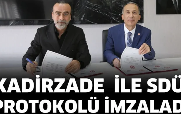 KADİRZADE  İLE SDÜ PROTOKOLÜ İMZALADI