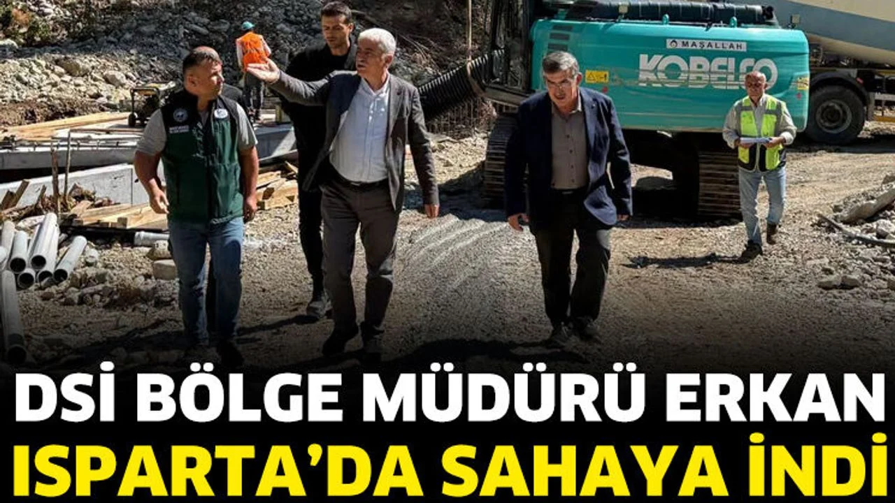 DSİ Bölge Müdürü Erkan Isparta’da sahaya indi