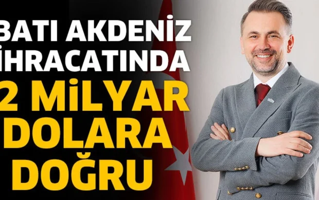 Batı Akdeniz İhracatında 2 Milyar Dolara Doğru