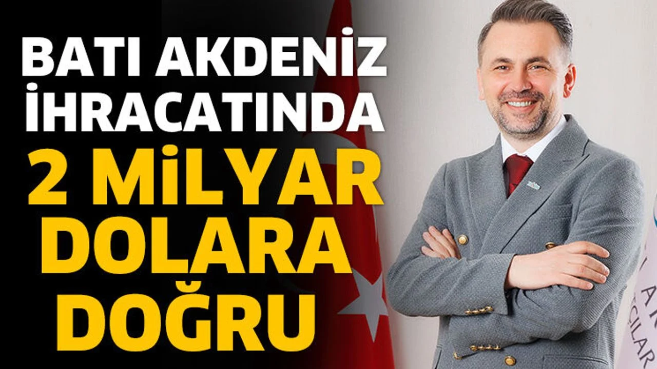 Batı Akdeniz İhracatında 2 Milyar Dolara Doğru