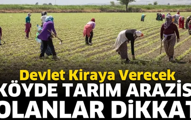 Köyde tarım arazisi olanlar dikkat