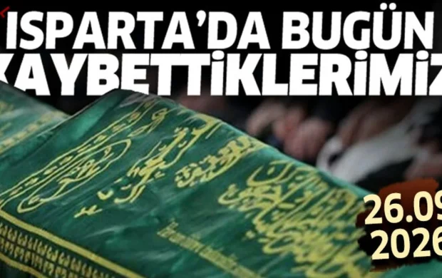 Isparta'da bugün kaybettiklerimiz 26 Eylül 2026