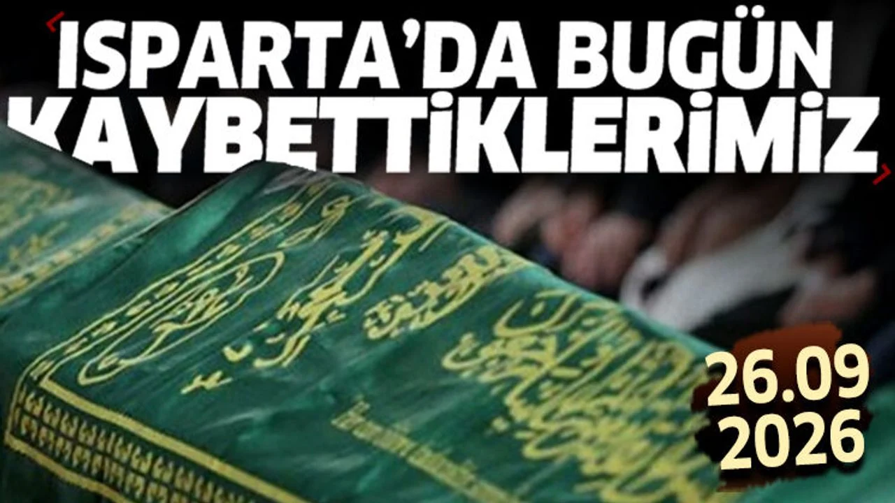Isparta'da bugün kaybettiklerimiz 26 Eylül 2026