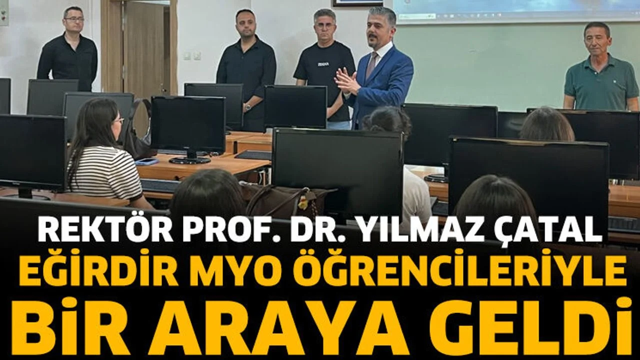 Rektör Prof. Dr. Yılmaz Çatal, Eğirdir MYO Öğrencileriyle Bir Araya Geldi