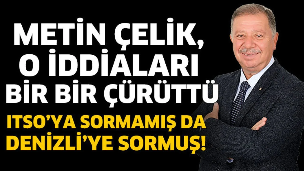 Metin Çelik, O İddiaları Bir Bir Çürüttü