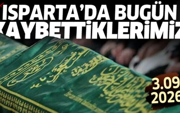 Isparta'da bugün kaybettiklerimiz 3 Eylül 2026