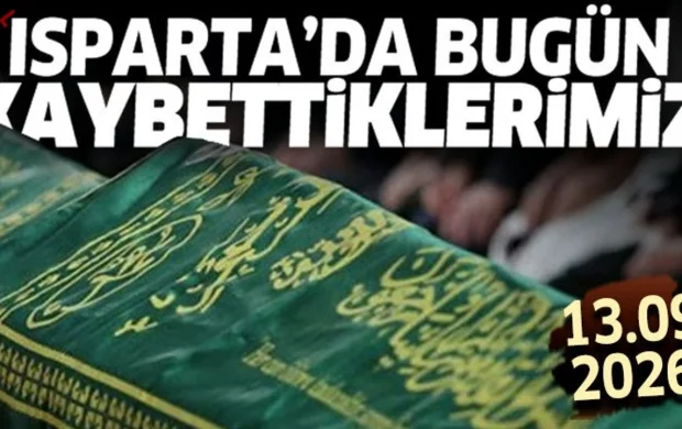 Isparta'da bugün kaybettiklerimiz 13 Eylül 2026