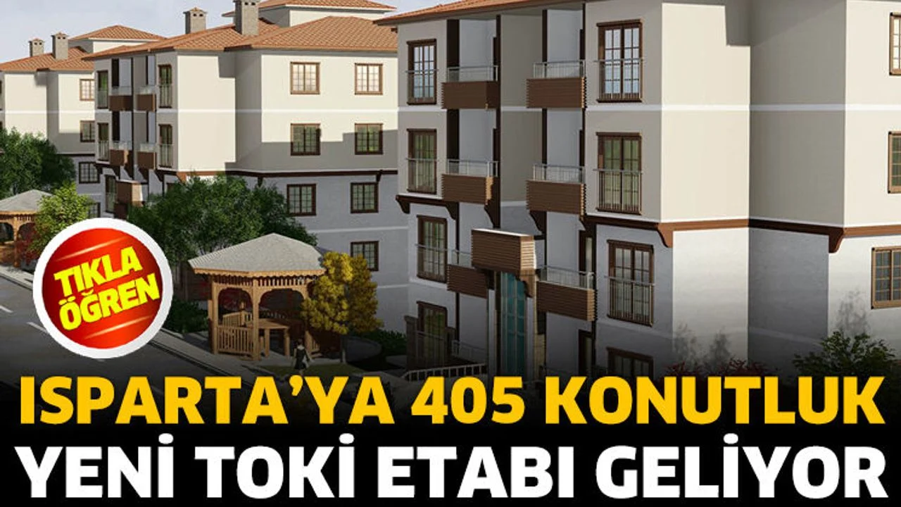 Isparta’ya 405 konutluk yeni TOKİ etabı geliyor