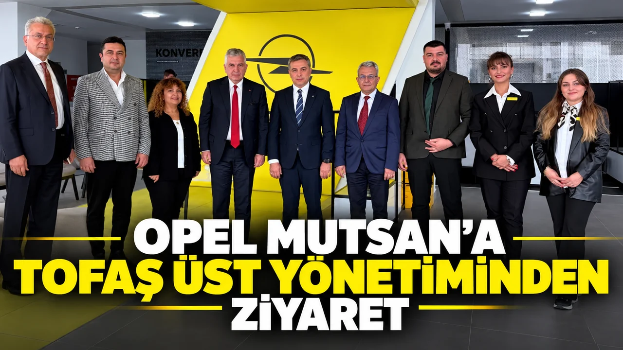 OPEL MUTSAN’A TOFAŞ ÜST YÖNETİMİNDEN ZİYARET