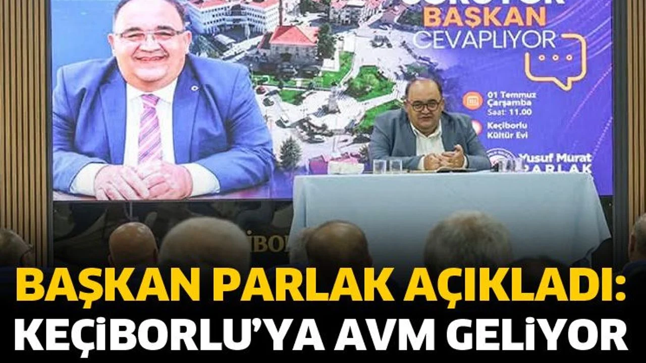 Başkan Parlak açıkladı: Keçiborlu’ya AVM geliyor