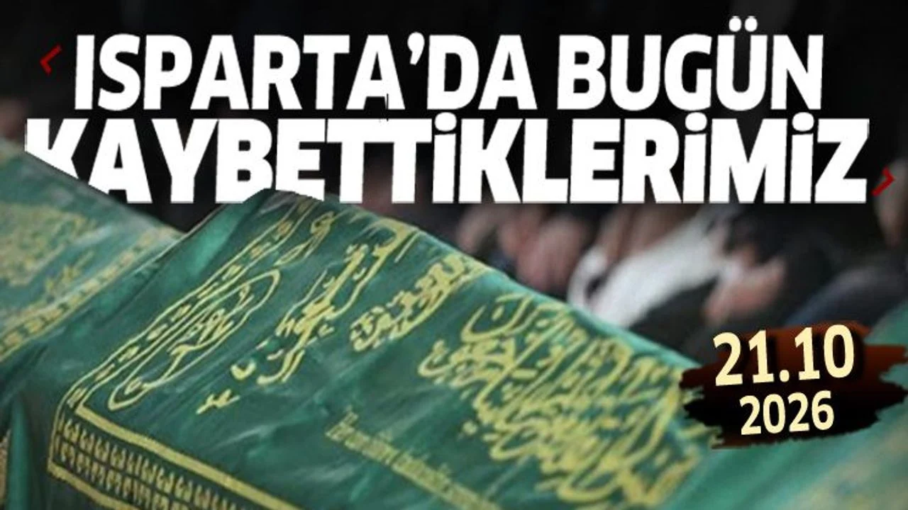 Isparta'da bugün kaybettiklerimiz 21 Ekim 2026