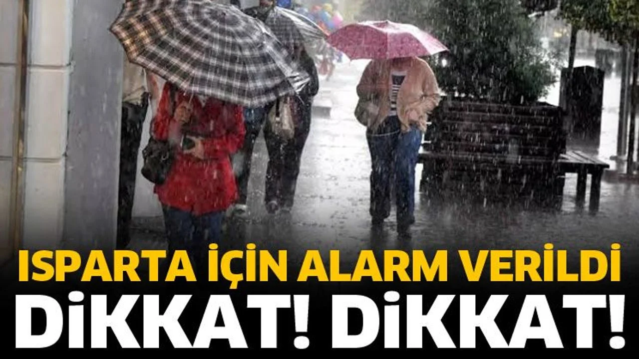 Isparta için alarm verildi! Öğleden sonra dikkat!