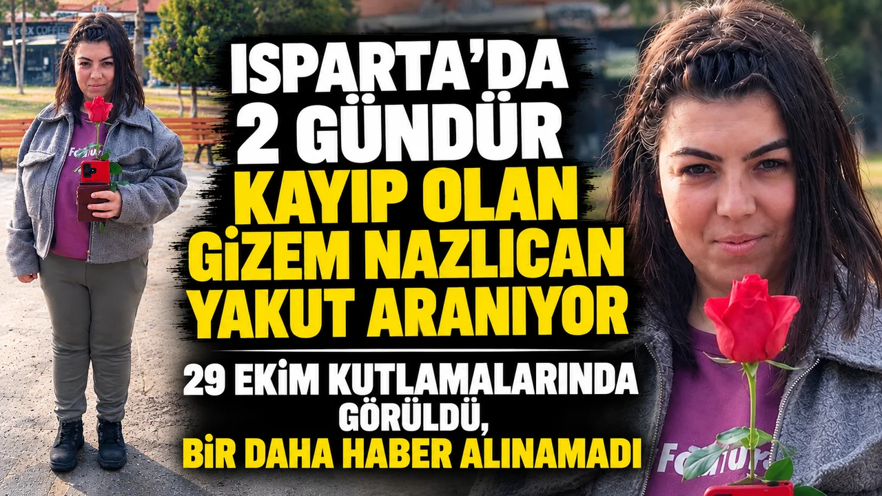 ISPARTA’DA 2 GÜNDÜR KAYIP OLAN GİZEM NAZLICAN YAKUT ARANIYOR