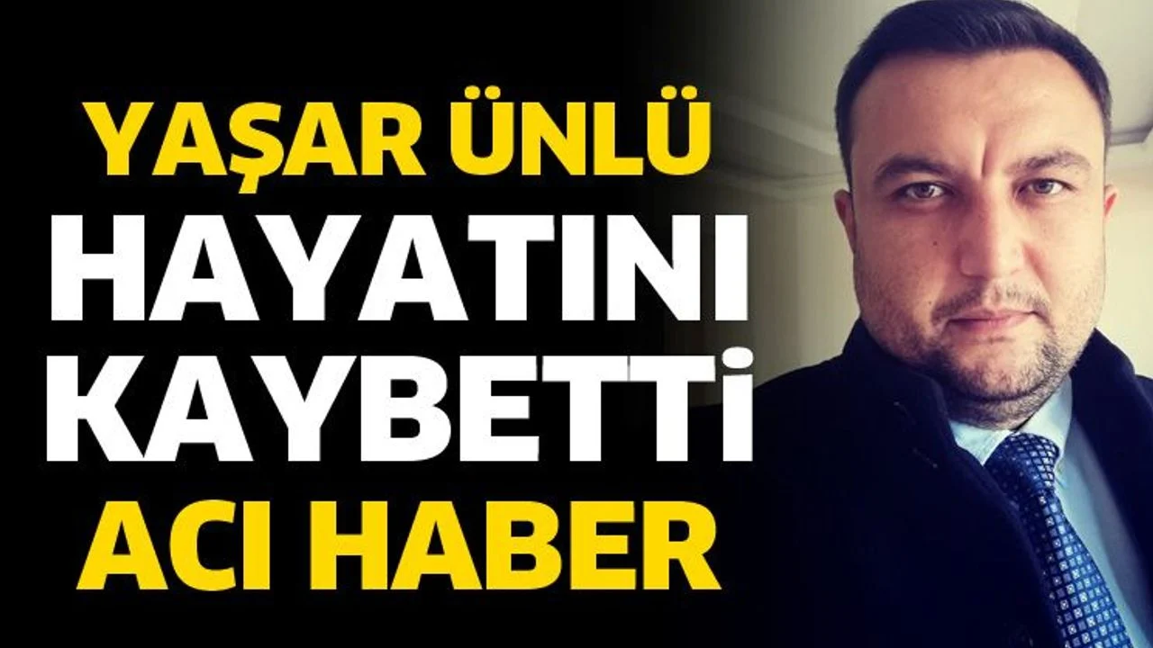 Yaşar Ünlü hayatını kaybetti