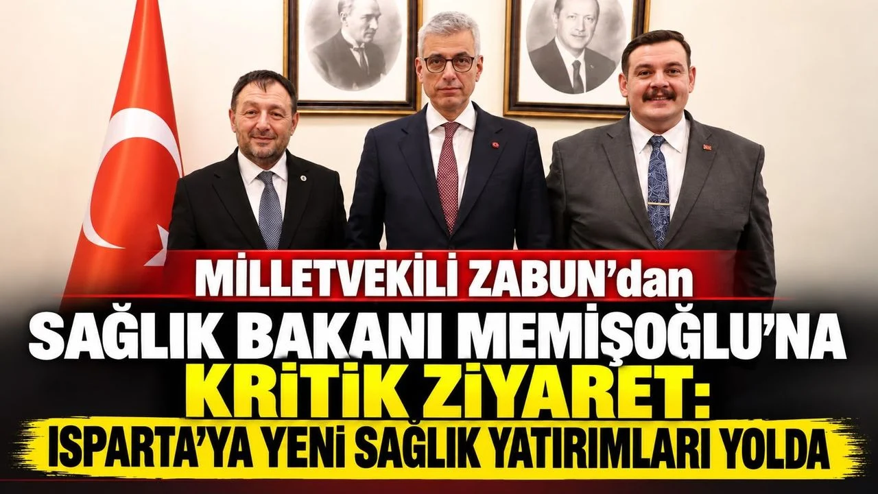 MİLLETVEKİLİ ZABUN SAĞLIK BAKANI MEMİŞOĞLU’NA KRİTİK ZİYARET: ISPARTA’YA YENİ SAĞLIK YATIRIMLARI YOLDA