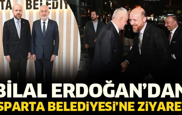 Bilal Erdoğan’dan Isparta Belediyesi’ne ziyaret